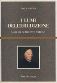 I lumi dell'erudizione. Saggi sul Settecento italiano