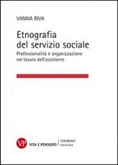 Etnografia del servizio sociale. Professionalità e organizzazione nel lavoro dell'assistente sociale