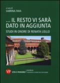 ...Il resto vi sarà dato in aggiunta. Studi in onore di Renata Lollo