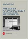 Arte e artisti al Concilio Vaticano II. Preparazione, dibattito, prima attuazione in Italia