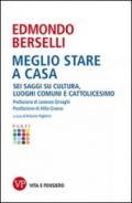 Meglio stare a casa. Sei saggi su cultura, luoghi comuni e cattolicesimo