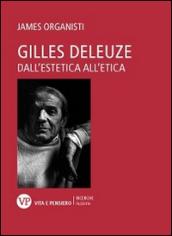 Gilles Deleuze. Dall'estetica all'etica