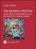 Tra Archein e Prattein. Agire libero e fondazione politica nel pensiero di Hannah Arendt