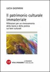 Il patrimonio culturale immateriale. Riflessioni per un rinnovamento della teoria e della pratica sui beni culturali