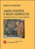 Santa povertà e beata semplicità. Francesco d'Assisi e la Chiesa romana