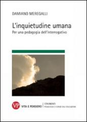 L'inquietudine umana. Per una pedagogia dell'interrogativo