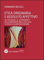 Etica originaria e assoluto affettivo. La coscienza e il superamento della modernità nella teologia filosofica di Antonio Rosmini