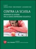 Centra la scuola. Interventi di sistema per la grave dispersione scolastica