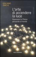 L'arte di accendere la luce. Ripensare la Chiesa pensando al mondo