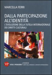 Dalla partecipazione all'identità. L'evoluzione della tutela internazionale dei diritti culturali