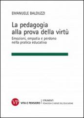 La pedagogia alla prova della virtù. Emozioni, empatia e perdono nella pratica educativa