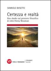 Certezza e realtà. Uno studio sul pensiero filosofico di John Henry Newman