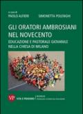 Gli oratori ambrosiani nel Novecento. Educazione e pastorale giovanile nella Chiesa di Milano