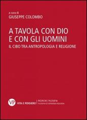 A tavola con Dio e con gli uomini. Il cibo tra antropologia e religione