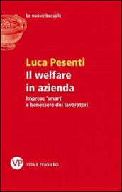 Il welfare in azienda. Imprese «smart» e benessere dei lavoratori