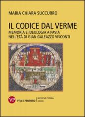 Il Codice dal Verme. Memoria e ideologia a Pavia nell'età di Gian Galeazzo Visconti