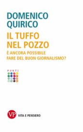 Il tuffo nel pozzo. E ancora possibile fare del buon giornalismo?