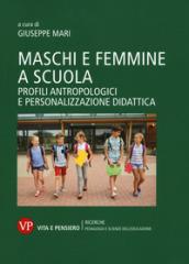 Maschi e femmine a scuola. Profili antropologici e personalizzazione didattica