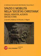 Spazio e mobilità nella «societas christiana» (secoli X-XIII). Spazio, identità, alterità. Le settimane internazionali della Mendola. Nuova serie: 5