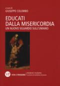 Educati dalla misericordia. Un nuovo sguardo sull'umano