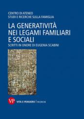 La generatività nei legami familiari e sociali. Scritti in onore di Eugenia Scabini