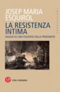 La resistenza intima. Saggio su una filosofia della prossimità