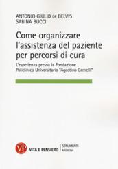 Come organizzare l'assistenza per percorsi clinico assistenziali? L'esperienza della Fondazione Policlinico Universitario «Agostino Gemelli»