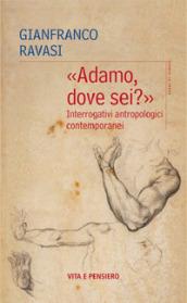 «Adamo, dove sei?»: Interrogativi antropologici contemporanei (Grani di senape)