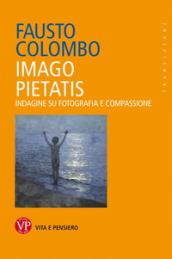 Imago pietatis. Indagine su fotografia e compassione