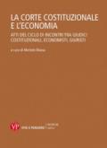 La Corte Costituzionale e l'economia. Atti del ciclo di incontri tra giudici costituzionali, economisti, giuristi