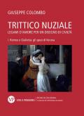 Trittico nuziale. Legami d'amore: per un disegno di civiltà. Vol. 1: Romeo e Giulietta: gli sposi di Verona.