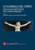 Lo scandalo del corpo. Studi di un altro teatro per Claudio Bernardi