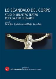 Lo scandalo del corpo. Studi di un altro teatro per Claudio Bernardi