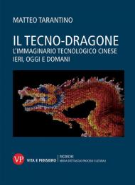 Il tecno-dragone. L'immaginario tecnologico cinese ieri, oggi e domani