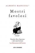 Mostri favolosi. Dracula, Alice, Superman e altri amici letterari