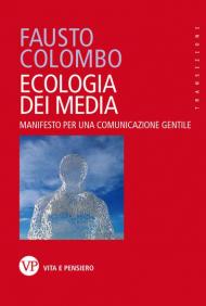 Ecologia dei media. Manifesto per una comunicazione gentile