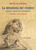 La debolezza di credere. Fratture e transiti del cristianesimo