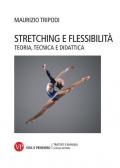 Stretching e flessibilità. Teoria, tecnica e didattica