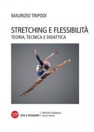 Stretching e flessibilità. Teoria, tecnica e didattica