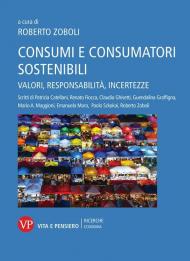 Consumi e consumatori sostenibili. Valori, responsabilità, incertezze