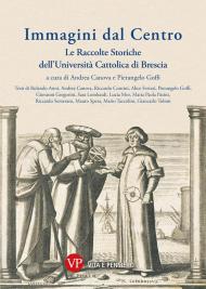 Immagini dal Centro. Le raccolte storiche dell'Università Cattolica di Brescia