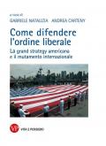 Come difendere l'ordine liberale. La grand strategy americana e il mutamente internazionale