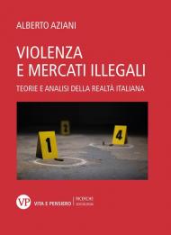 Violenza e mercati illegali. Teorie ed analisi della realtà italiana