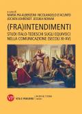 (Fra)intendimenti. Studi italo-tedeschi sugli equivoci nella comunicazione (secoli XI-XV). Nuova ediz.