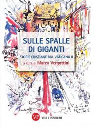 Sulle spalle di giganti. Storie cristiane del Vaticano II. Nuova ediz.