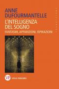 L'intelligenza del sogno. Fantasmi, apparizioni, ispirazioni