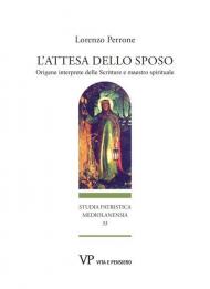 L'attesa dello sposo. Origene interprete delle Scritture e maestro spirituale. Nuova ediz.