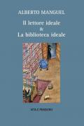 Il lettore ideale & la biblioteca ideale. Nuova ediz.