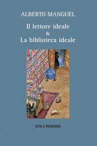 Il lettore ideale & la biblioteca ideale. Nuova ediz.