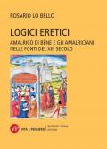 Logici eretici. Amalrico di Bène e gli amalriciani nelle fonti del XIII secolo